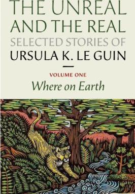 The unreal and the real selected stories of Ursula K. Le Guin Volume one Where on earth - Cover Art