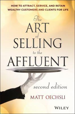 The art of selling to the affluent : how to attract, service, and retain wealthy customers & clients for life - Cover Art