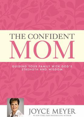 The confident mom : guiding your family with God's strength and wisdom - Cover Art