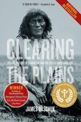 Clearing the Plains : disease, politics of starvation, and the loss of Aboriginal life - Cover Art