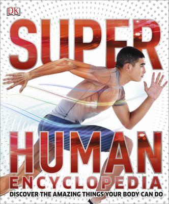 Super human encyclopedia : discover the amazing things your body can do - Cover Art