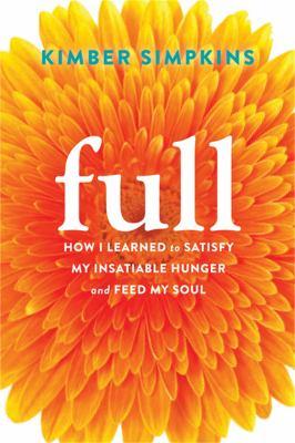 Full : how I learned to satisfy my insatiable hunger and feed my soul - Cover Art